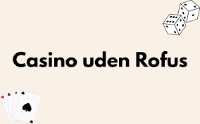 Nye Casinoer Uden ROFUS MGA En Ny Æra for Danske Spillere